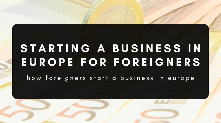 how to start a business in Europe as a foreigner