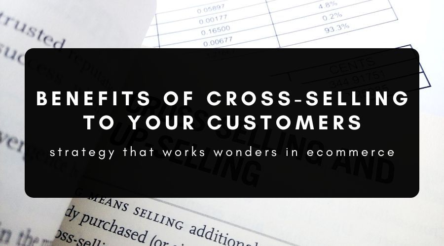 The Biggest Benefits of Cross-Selling to Your Customers