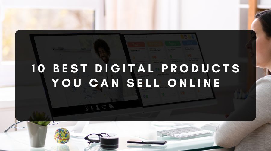 Best Digital Products You Can Sell Online